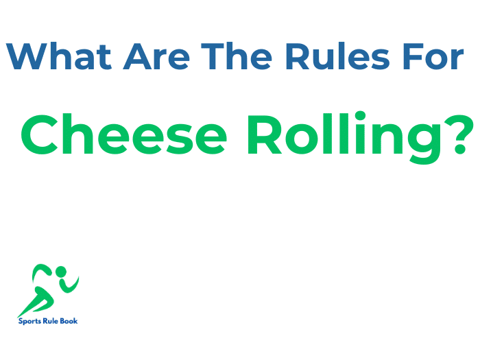 What Are The Rules For Cheese Rolling?