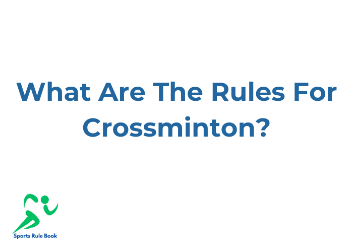 What Are The Rules For Crossminton?