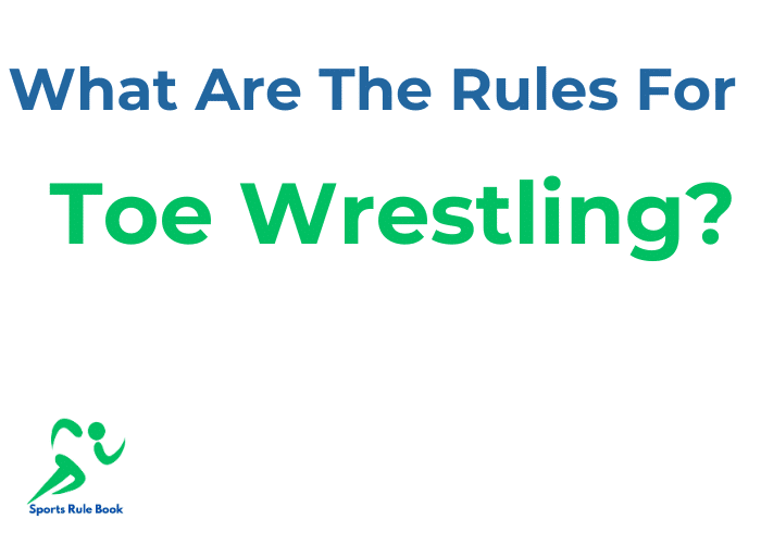 What Are The Rules For Toe Wrestling? A Guide to the Competitive Sport